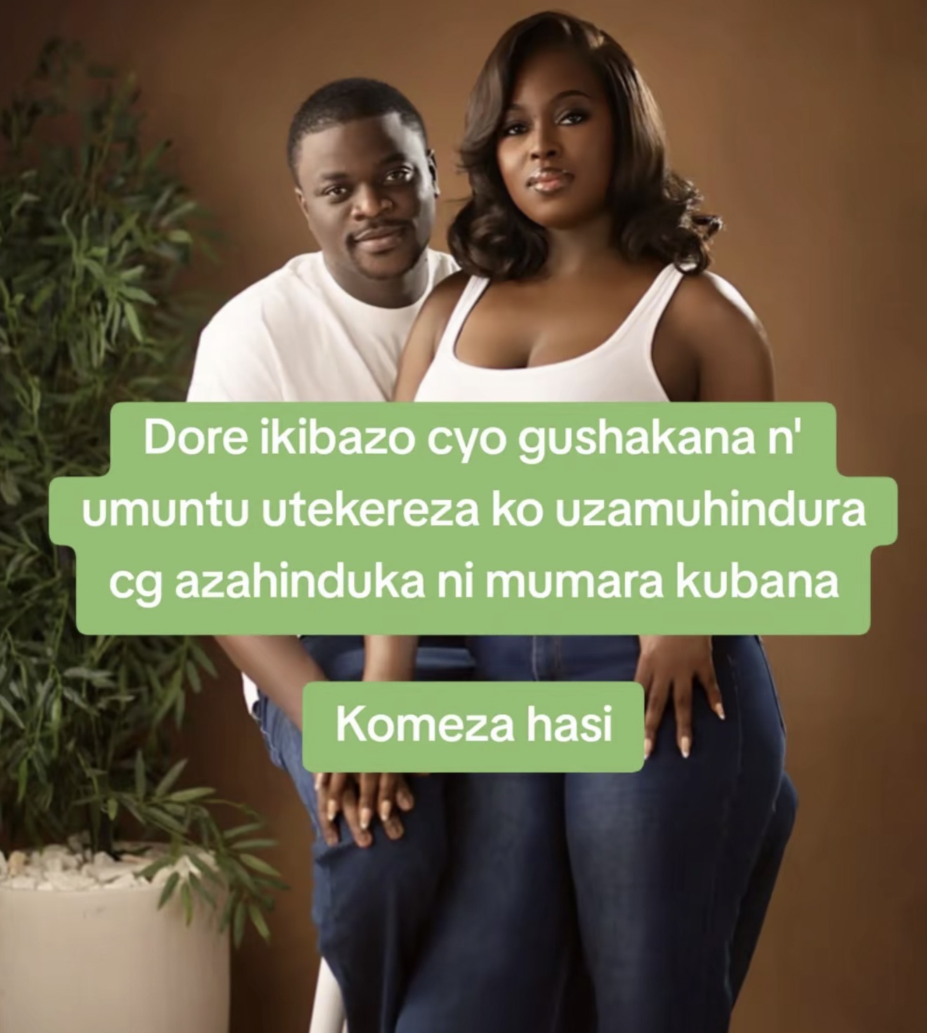 Dore ikibazo cyo gushakana n' umuntu utekereza ko uzamuhindura cg azahinduka ni mumara kubana